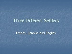 Three Different Settlers French Spanish and English Spanish
