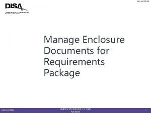 UNCLASSIFIED Manage Enclosure Documents for Requirements Package UNCLASSIFIED