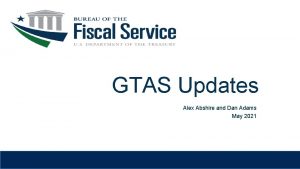 GTAS Updates Alex Abshire and Dan Adams May