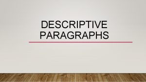 DESCRIPTIVE PARAGRAPHS IN A DESCRIPTIVE PARAGRAPH THE WRITER