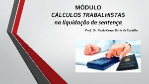 MDULO CLCULOS TRABALHISTAS na liquidao de sentena Prof