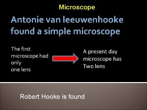 Microscope Antonie van leeuwenhooke found a simple microscope