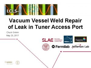 Vacuum Vessel Weld Repair of Leak in Tuner