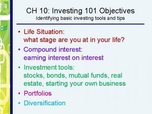 CH 10 Investing 101 Objectives Identifying basic investing