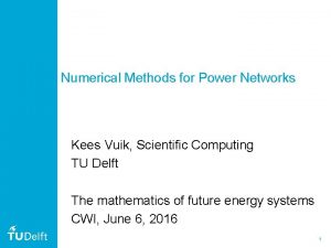 Numerical Methods for Power Networks Kees Vuik Scientific