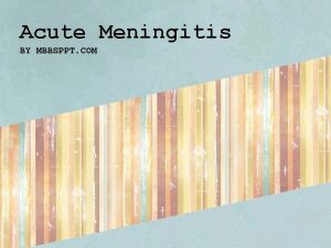 Acute Meningitis BY MBBSPPT COM Acute meningitis is