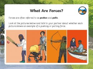 What Are Forces Forces are often referred to