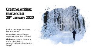 Creative writing masterclass 28 th January 2020 Look