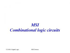 MSI Combinational logic circuits CS 3402 Digital Logic