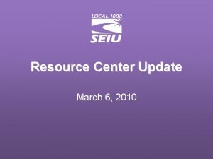 Resource Center Update March 6 2010 Resource Center