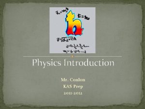 Physics Introduction Mr Conlon KAS Prep 2011 2012