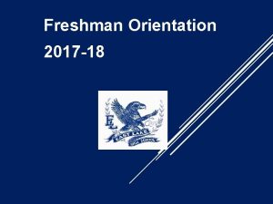 Freshman Orientation 2017 18 Welcome and Introductions Principal