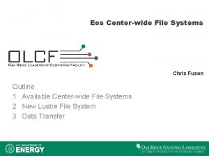 Eos Centerwide File Systems Chris Fuson Outline 1