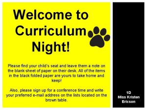 Welcome to Curriculum Night Please find your childs