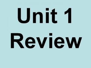 Unit 1 Review Unit 1 Topics Quadratics Revisited