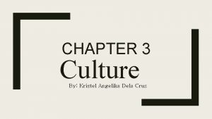 CHAPTER 3 Culture By Kristel Angelika Dela Cruz