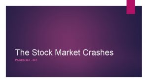 The Stock Market Crashes PAGES 442 447 The