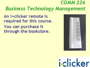 COMM 226 Business Technology Management An iclicker remote