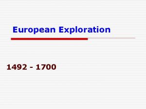 European Exploration 1492 1700 In the 1400 s