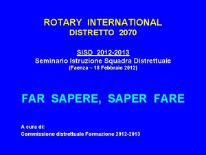 ROTARY INTERNATIONAL DISTRETTO 2070 SISD 2012 2013 Seminario