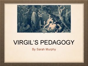 VIRGILS PEDAGOGY By Sarah Murphy THESIS Throughout Sacred