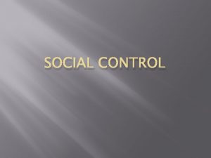 SOCIAL CONTROL Man cannot be absolutely free in