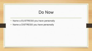 Do Now Name a EUSTRESS you have personally