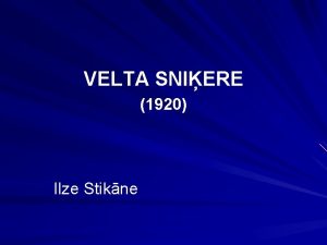 VELTA SNIERE 1920 Ilze Stikne Pati sev esmu