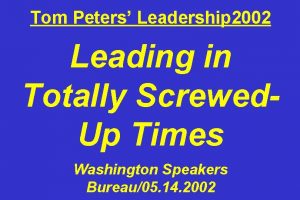 Tom Peters Leadership 2002 Leading in Totally Screwed