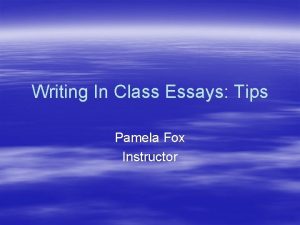 Writing In Class Essays Tips Pamela Fox Instructor