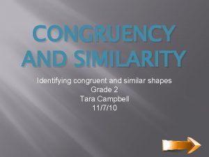 CONGRUENCY AND SIMILARITY Identifying congruent and similar shapes
