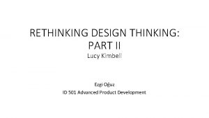 RETHINKING DESIGN THINKING PART II Lucy Kimbell Ezgi