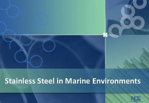 Stainless Steel in Marine Environments Stainless Steel in