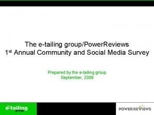 The etailing groupPower Reviews 1 st Annual Community