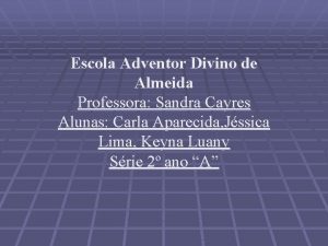 Escola Adventor Divino de Almeida Professora Sandra Cayres