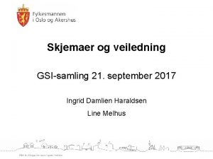 Skjemaer og veiledning GSIsamling 21 september 2017 Ingrid