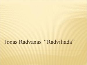 Jonas Radvanas Radviliada JONAS RADVANAS Gim apie XVI