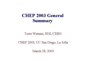 CHEP 2003 General Summary Torre Wenaus BNLCERN CHEP