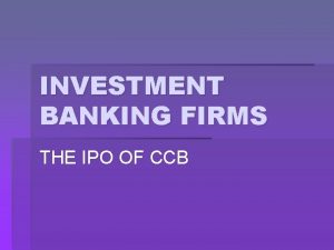 INVESTMENT BANKING FIRMS THE IPO OF CCB CCBShare