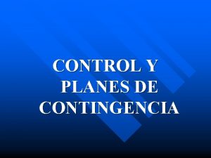 CONTROL Y PLANES DE CONTINGENCIA CONTROL Y PLANES