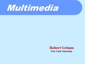 Multimedia Robert Grimm New York University Before We
