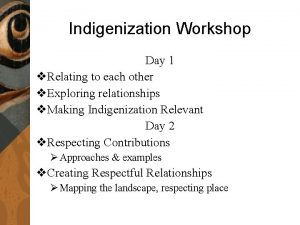 Indigenization Workshop Day 1 v Relating to each