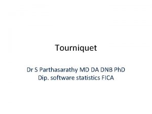 Tourniquet Dr S Parthasarathy MD DA DNB Ph