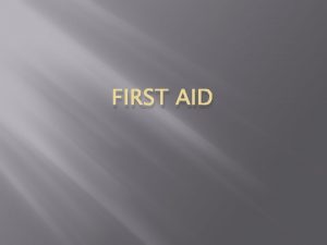 FIRST AID What is First Aid First aid