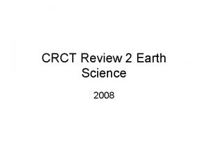 CRCT Review 2 Earth Science 2008 1 Which