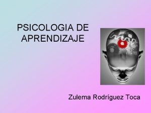 PSICOLOGIA DE APRENDIZAJE Zulema Rodrguez Toca Concepto de