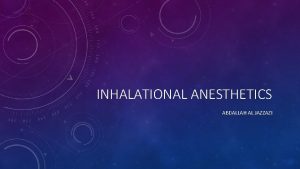 INHALATIONAL ANESTHETICS ABDALLAH AL JAZZAZI HALOTHANE It is