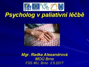 Psycholog v paliativn lb Mgr Radka Alexandrov MO