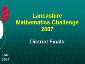 Lancashire Mathematics Challenge 2007 District Finals LMC 2007