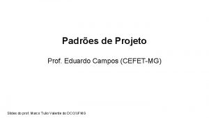 Padres de Projeto Prof Eduardo Campos CEFETMG Slides